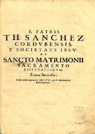 R. Patris Thomae Sanchez ... De sancto matrimonii sacramento disputationum : tomi tres. Volumen II | Biblioteca Virtual Miguel de Cervantes