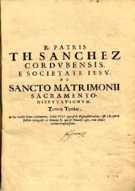 R. Patris Thomae Sanchez ... De sancto matrimonii sacramento disputationum : tomi tres. Volumen III | Biblioteca Virtual Miguel de Cervantes