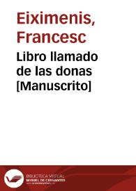 Libro llamado de las donas  [Manuscrito] / por el maestro Francisco Ximenez, de la orden de los frayles menores. | Biblioteca Virtual Miguel de Cervantes