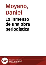 Lo inmenso de una obra periodística / Daniel Moyano | Biblioteca Virtual Miguel de Cervantes