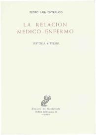 La relación médico-enfermo : Historia y teoría / Pedro Laín Entralgo | Biblioteca Virtual Miguel de Cervantes