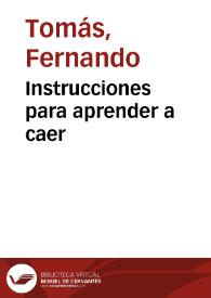 Instrucciones para aprender a caer / Fernando Tomás | Biblioteca Virtual Miguel de Cervantes