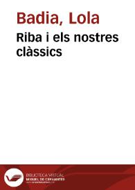 Riba i els nostres clàssics: Notes de lectura / Lola Badia | Biblioteca Virtual Miguel de Cervantes