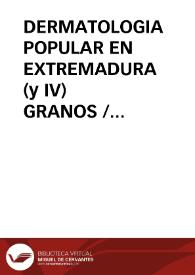 DERMATOLOGIA POPULAR EN EXTREMADURA (y IV) GRANOS / Dominguez Moreno, José María | Biblioteca Virtual Miguel de Cervantes