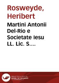 Martini Antonii Del-Rio e Societate Iesu LL. Lic. S. Th. doctoris vita breui commentariolo expressa | Biblioteca Virtual Miguel de Cervantes