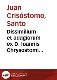 Dissimilium et adagiorum ex D. Ioannis Chrysostomi operibus collectorum centuriae | Biblioteca Virtual Miguel de Cervantes