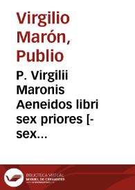 P. Virgilii Maronis Aeneidos libri sex priores [-sex libri posteriores] | Biblioteca Virtual Miguel de Cervantes