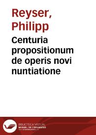 Centuria propositionum de operis novi nuntiatione | Biblioteca Virtual Miguel de Cervantes