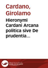 Hieronymi Cardani Arcana politica sive De prudentia civili liber singularis | Biblioteca Virtual Miguel de Cervantes