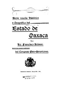 Breve reseña histórica y geográfica del Estado de Oaxaca / por el Lic. Francisco Belmar | Biblioteca Virtual Miguel de Cervantes