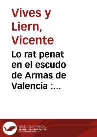 Lo rat penat en el escudo de Armas de Valencia : conferencia dada en la Sección de Arqueologia de la Sociedad Lo Rat Penat ... | Biblioteca Virtual Miguel de Cervantes