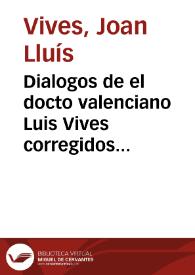 Dialogos de el docto valenciano Luis Vives corregidos de los muchos yerros que han contraido al passo que se han reiterado sus impresiones | Biblioteca Virtual Miguel de Cervantes