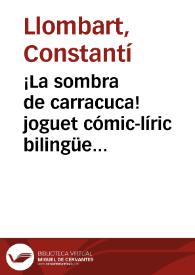 ¡La sombra de carracuca! joguet cómic-líric bilingüe en un acto i en vers | Biblioteca Virtual Miguel de Cervantes
