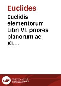 Euclidis elementorum Libri VI. priores planorum ac XI. et XII. solidorum [Texto impreso] | Biblioteca Virtual Miguel de Cervantes