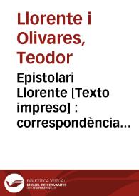 Epistolari Llorente : correspondència rebuda de 1861 a 1911 per Teodor Llorente Olivares | Biblioteca Virtual Miguel de Cervantes