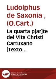 La quarta p[ar]te del Vita Christi Cartuxano [Texto impreso] | Biblioteca Virtual Miguel de Cervantes