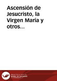 Ascensión de Jesucristo, la Virgen María y otros personajes | Biblioteca Virtual Miguel de Cervantes