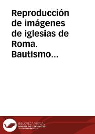 Reproducción de imágenes de iglesias de Roma. Bautismo de Jesucristo | Biblioteca Virtual Miguel de Cervantes