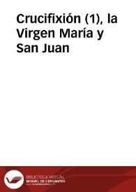 Crucifixión (1), la Virgen María y San Juan | Biblioteca Virtual Miguel de Cervantes