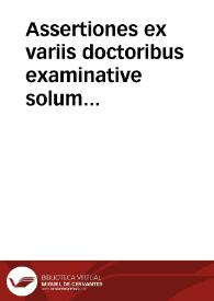 Assertiones ex variis doctoribus examinative solum propositae | Biblioteca Virtual Miguel de Cervantes