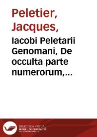 Iacobi Peletarii Genomani, De occulta parte numerorum, quam algebram vocant, libri duo... | Biblioteca Virtual Miguel de Cervantes