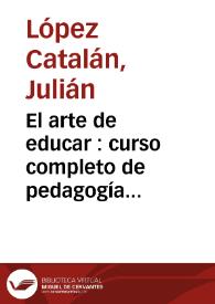 El arte de educar : curso completo de pedagogía teórico-práctica, aplicada a las escuelas de párvulos | Biblioteca Virtual Miguel de Cervantes