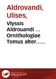 Vlyssis Aldrouandi ... Ornithologiae Tomus alter... cum indice copiosissimo variarum linguarum | Biblioteca Virtual Miguel de Cervantes