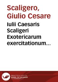 Iulii Caesaris Scaligeri Exotericarum exercitationum liber quintus decimus de Subtilitate, ad Hieronymum Cardanum... | Biblioteca Virtual Miguel de Cervantes