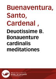 Deuotissime B. Bonauenture cardinalis meditationes | Biblioteca Virtual Miguel de Cervantes