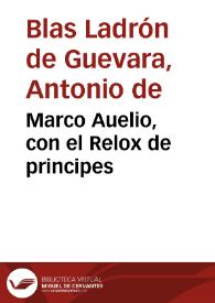 Marco Auelio, con el Relox de principes / [Antonio de Guevara] | Biblioteca Virtual Miguel de Cervantes