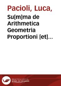 Su[m]ma de Arithmetica Geometria Proportioni [et] Proportionalità | Biblioteca Virtual Miguel de Cervantes