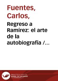 Regreso a Ramírez: el arte de la autobiografía / Carlos Fuentes | Biblioteca Virtual Miguel de Cervantes