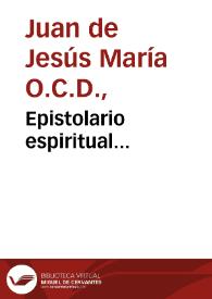 Epistolario espiritual... / compuesto por ... Iuan de Iesus Maria... | Biblioteca Virtual Miguel de Cervantes