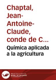 Química aplicada a la agricultura / por Chaptal ; Traducida del frances por Juan Plou | Biblioteca Virtual Miguel de Cervantes