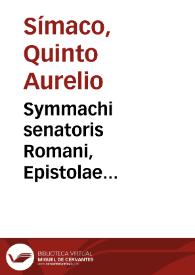 Symmachi senatoris Romani, Epistolae familiares & elegantissimae nunquam alias impressae | Biblioteca Virtual Miguel de Cervantes