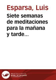 Siete semanas de meditaciones para la mañana y tarde con otras devociones [Texto impreso] | Biblioteca Virtual Miguel de Cervantes