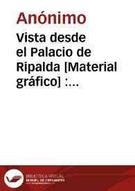 Vista desde el Palacio de Ripalda [Material gráfico] : Valencia | Biblioteca Virtual Miguel de Cervantes