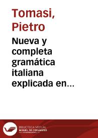 Nueva y completa gramática italiana explicada en español : dividida en dos tratados ... | Biblioteca Virtual Miguel de Cervantes