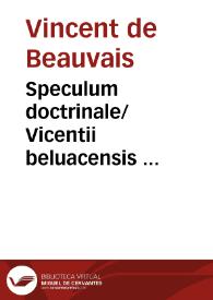 Speculum doctrinale/ Vicentii beluacensis ... | Biblioteca Virtual Miguel de Cervantes