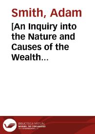 [An Inquiry into the Nature and Causes of the Wealth of Nations. Español] | Biblioteca Virtual Miguel de Cervantes