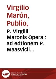 P. Virgilii Maronis Opera : ad edtionem P. Maasvicii Castgata /cum notis Joh. Min-ellii.-- Editio novissima caeteris emendatior | Biblioteca Virtual Miguel de Cervantes