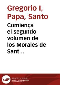Comiença el segundo volumen de los Morales de Sant Gregorio ... ; Esta traducion ... fue hecha por ... Alonso aluarez de toledo ... | Biblioteca Virtual Miguel de Cervantes