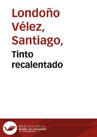 Tinto recalentado | Biblioteca Virtual Miguel de Cervantes