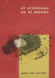El cristiano en el mundo / Por Pedro Laín Entralgo | Biblioteca Virtual Miguel de Cervantes