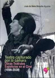 Teatro capturado por la cámara : obras teatrales españolas en el Cine (1898-2009) / Juan de Mata Moncho Aguirre | Biblioteca Virtual Miguel de Cervantes
