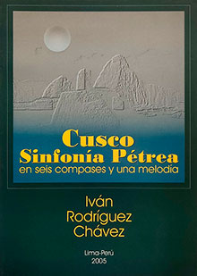 Portada de «Cusco, sinfonía pétrea en seis compases y una melodía», Lima, Edición del autor, 2005 (Fuente: Imagen cortesía de Iván Rodríguez Chávez)