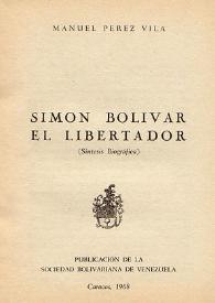 Simón Bolívar El Libertador : (síntesis biográfica)
