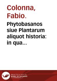 Phytobasanos siue Plantarum aliquot historia : in qua describuntur diversi generis plantae veriores ...