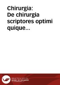 Chirurgia : De chirurgia scriptores optimi quique veteres et recentiores, plerique in Germania antehac non editi, nunc primum in vnum coniuncti volumen...