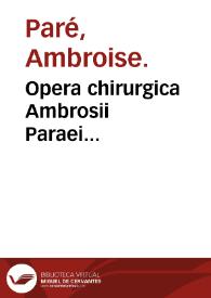 Opera chirurgica Ambrosii Paraei...
